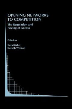 portada Opening Networks to Competition: The Regulation and Pricing of Access (en Inglés)