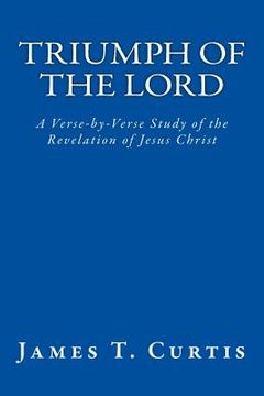 portada Triumph of the Lord: A Verse-by-Verse Study of the Revelation of Jesus Christ (en Inglés)