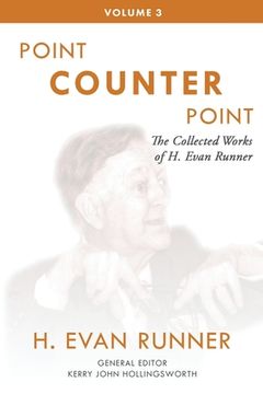 portada The Collected Works of H. Evan Runner, Vol. 3: Point Counter Point (en Inglés)