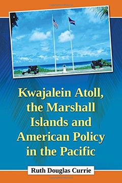 portada Kwajalein Atoll, the Marshall Islands and American Policy in the Pacific (en Inglés)