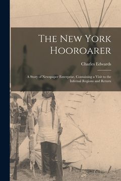 portada The New York Hooroarer: a Story of Newspaper Enterprise, Containing a Visit to the Infernal Regions and Return (en Inglés)