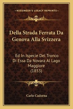 portada Della Strada Ferrata Da Genova Alla Svizzera: Ed In Ispecie Del Tronco Di Essa Da Novara Al Lago Maggiore (1853) (en Italiano)