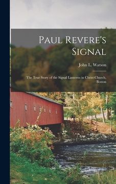 portada Paul Revere's Signal: the True Story of the Signal Lanterns in Christ Church, Boston (en Inglés)