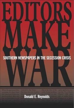 portada Editors Make War: Southern Newspapers in the Secession Crisis 