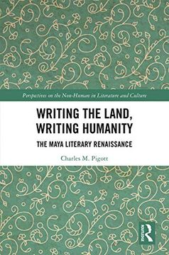 portada Writing the Land, Writing Humanity: The Maya Literary Renaissance (Perspectives on the Non-Human in Literature and Culture) (en Inglés)