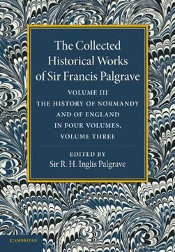 portada The Collected Historical Works of sir Francis Palgrave, K. Hi Volume 3: The History of Normany and of England, Volume 3 (in English)