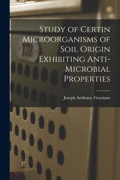 portada Study of Certin Microorganisms of Soil Origin Exhibiting Anti-microbial Properties (en Inglés)