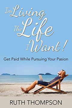 portada I'm Living The Life I Want!: Get Paid while Pursuing Your Passion