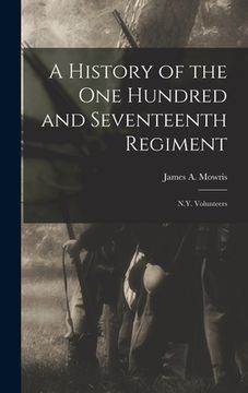 portada A History of the One Hundred and Seventeenth Regiment: N.Y. Volunteers (en Inglés)