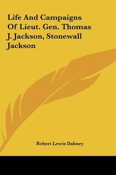 portada life and campaigns of lieut. gen. thomas j. jackson, stonewall jackson (en Inglés)