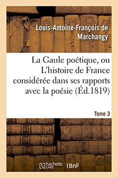 portada La Gaule poétique, ou L'histoire de France considérée dans ses rapports avec la poésie Tome 3 (Littérature)