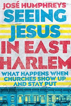 portada Seeing Jesus in East Harlem: What Happens When Churches Show up and Stay put (en Inglés)