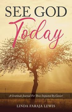 portada See God Today: A Gratitude Journal for Those Impacted by Cancer