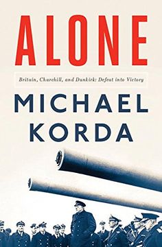 portada Alone: Britain, Churchill, and Dunkirk: Defeat Into Victory