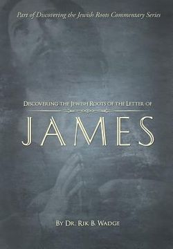 portada Discovering the Jewish Roots of the Letter of James: Part of the Discovering the Jewish Roots Series (in English)