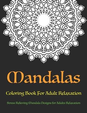 portada Mandala Coloring Book For Adult Relaxation: Stress Relieving Mandala Designs for Adults Relaxation (in English)