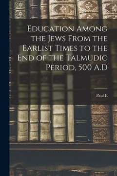 portada Education Among the Jews From the Earlist Times to the end of the Talmudic Period, 500 A.D (en Inglés)