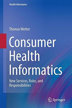 portada Consumer Health Informatics: New Services, Roles, and Responsibilities (en Inglés)