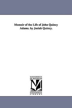 portada memoir of the life of john quincy adams. by josiah quincy. (en Inglés)