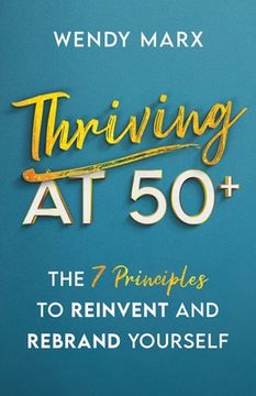 portada Thriving at 50+: The 7 Principles to Rebrand and Reinvent Yourself (in English)