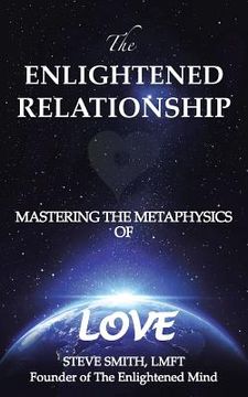 portada The Enlightened Relationship: Mastering the Metaphysics of Love (en Inglés)