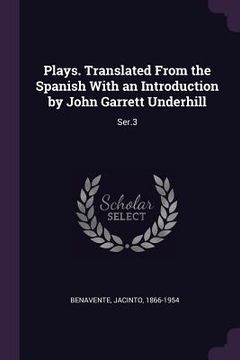 portada Plays. Translated From the Spanish With an Introduction by John Garrett Underhill: Ser.3 (en Inglés)