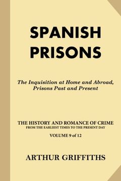 portada Spanish Prisons: The Inquisition at Home and Abroad, Prisons Past and Present (The History and Romance of Crime From the Earliest Times to the Present Day) (Volume 9)