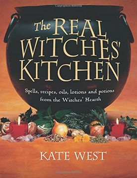 portada The Real Witches’ Kitchen: Spells, Recipes, Oils, Lotions and Potions from the Witches' Hearth