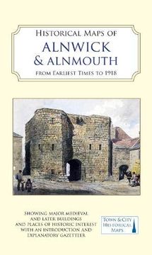 portada Historical Maps of Alnwick & Alnmouth From Earliest Times to 1918 (en Inglés)