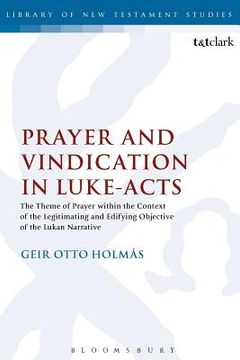 portada prayer and vindication in luke - acts: the theme of prayer within the context of the legitimating and edifying objective of the lukan narrative (in English)