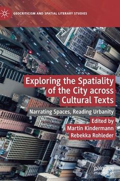 portada Exploring the Spatiality of the City Across Cultural Texts: Narrating Spaces, Reading Urbanity (en Inglés)