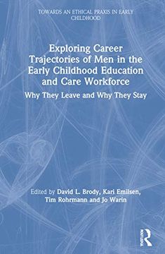 portada Exploring Career Trajectories of men in the Early Childhood Education and Care Workforce: Why They Leave and why They Stay (Towards an Ethical Praxis in Early Childhood) (en Inglés)