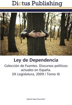 portada Ley de Dependencia: Colección de Fuentes. Discursos políticos actuales en España.  (IX Legislatura, 2009 / Tomo 4)