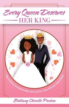 portada Every Queen Deserves Her King: How to Better Your Relationship with God First, Then with Your Natural King (en Inglés)