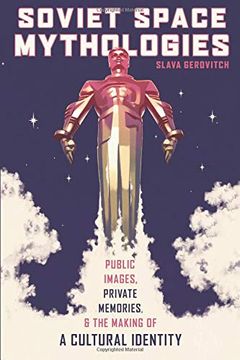 portada Soviet Space Mythologies: Public Images, Private Memories, and the Making of a Cultural Identity (Pitt Series in Russian and East European Studies) (in English)