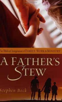 portada A Father's Stew: The Biblical Integration of Family, Work and Ministry (Christian Leadership)