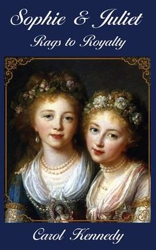 portada Sophie & Juliet: Rags to Royalty (en Inglés)