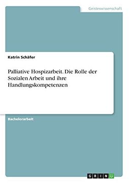 portada Palliative Hospizarbeit die Rolle der Sozialen Arbeit und Ihre Handlungskompetenzen (en Alemán)