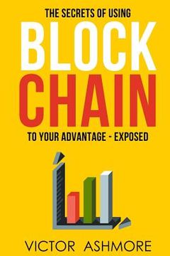 portada Blockchain: The Only Book You'll Ever Need About Blockhain, and How To Use It To Your Advantage (en Inglés)