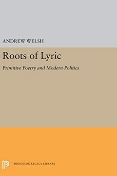 portada Roots of Lyric: Primitive Poetry and Modern Poetics (Princeton Legacy Library) (en Inglés)