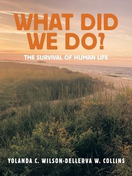 portada What Did We Do?: The Survival of Human Life (en Inglés)