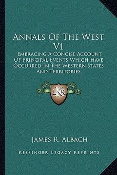portada annals of the west v1: embracing a concise account of principal events which have occurred in the western states and territories (en Inglés)