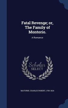 portada Fatal Revenge; or, The Family of Montorio.: A Romance (en Inglés)