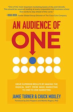 portada An Audience of One: Drive Superior Results by Making the Radical Shift From Mass Marketing to One-To-One Marketing (en Inglés)