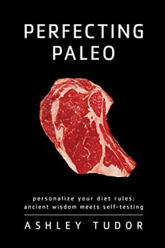 portada Perfecting Paleo: Personalizing Your Diet Rules: Ancient Wisdom Meets Self-Testing (en Inglés)