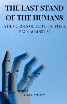portada The Last Stand of the Humans: A Humorous Guide to Fighting Back Against AI (en Inglés)