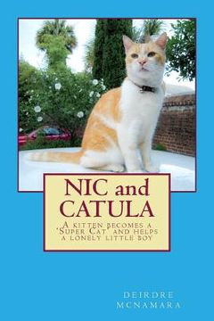 portada NIC and CATULA: A kitten becomes a 'Super Cat' and helps a lonely little boy (en Inglés)