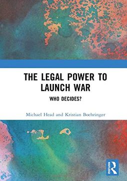 portada The Legal Power to Launch War: Who Decides? (en Inglés)