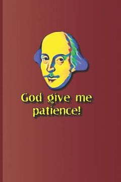 portada God Give Me Patience!: A Quote from Much ADO about Nothing by William Shakespeare (en Inglés)