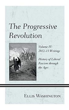 portada The Progressive Revolution: History of Liberal Fascism Through the Ages, Vol. Iv: 2012–13 Writings (in English)